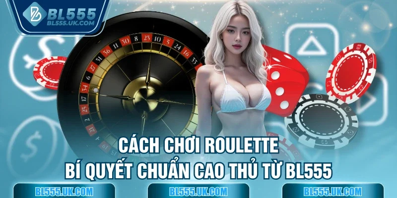 Cách chơi Roulette