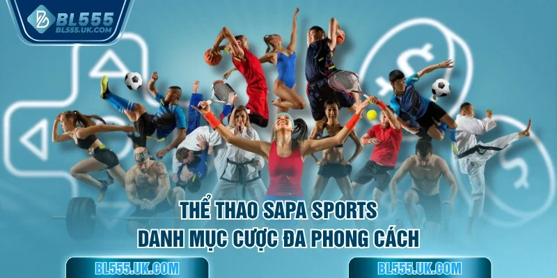 Thể Thao Sapa Sports - Danh mục cược đa phong cách